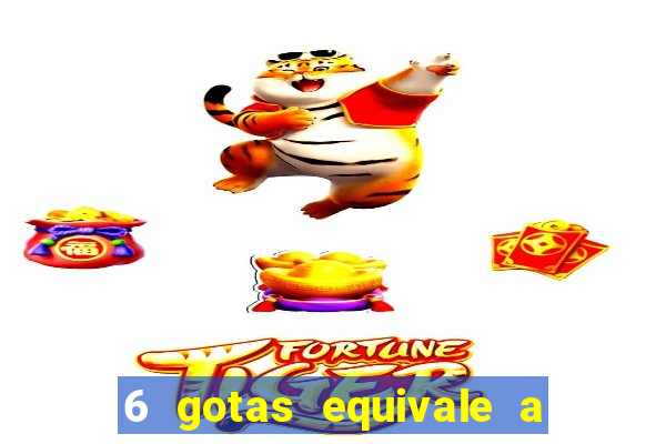 6 gotas equivale a quantos ml